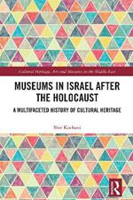 Museums in Israel after the Holocaust: A Multifaceted History of Cultural Heritage