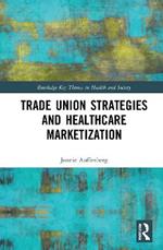Trade Union Strategies against Healthcare Marketization: Opportunity Structures and Local-Level Determinants