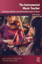 The Instrumental Music Teacher: Autonomy, Identity and the Portfolio Career in Music