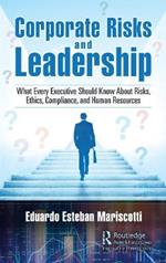 Corporate Risks and Leadership: What Every Executive Should Know About Risks, Ethics, Compliance, and Human Resources