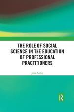 The Role of Social Science in the Education of Professional Practitioners