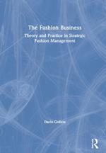 The Fashion Business: Theory and Practice in Strategic Fashion Management