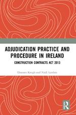 Adjudication Practice and Procedure in Ireland: Construction Contracts Act 2013