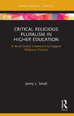 Critical Religious Pluralism in Higher Education: A Social Justice Framework to Support Religious Diversity