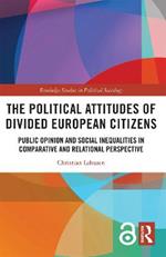 The Political Attitudes of Divided European Citizens: Public Opinion and Social Inequalities in Comparative and Relational Perspective