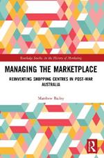 Managing the Marketplace: Reinventing Shopping Centres in Post-War Australia