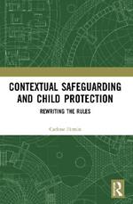 Contextual Safeguarding and Child Protection: Rewriting the Rules