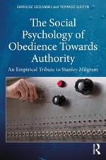 The Social Psychology of Obedience Towards Authority: An Empirical Tribute to Stanley Milgram