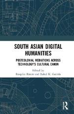 South Asian Digital Humanities: Postcolonial Mediations across Technology’s Cultural Canon