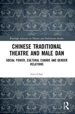 Chinese Traditional Theatre and Male Dan: Social Power, Cultural Change and Gender Relations