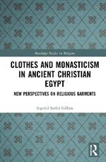 Clothes and Monasticism in Ancient Christian Egypt: A New Perspective on Religious Garments