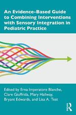 An Evidence-Based Guide to Combining Interventions with Sensory Integration in Pediatric Practice