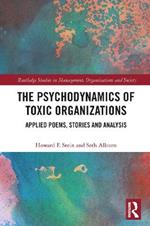 The Psychodynamics of Toxic Organizations: Applied Poems, Stories and Analysis