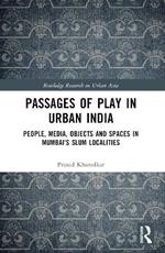 Passages of Play in Urban India: People, Media, Objects and Spaces in Mumbai's Slum Localities