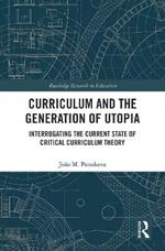 Curriculum and the Generation of Utopia: Interrogating the Current State of Critical Curriculum Theory