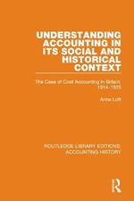 Understanding Accounting in its Social and Historical Context: The Case of Cost Accounting in Britain, 1914-1925