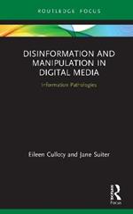 Disinformation and Manipulation in Digital Media: Information Pathologies