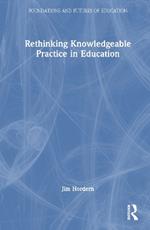 Rethinking Knowledgeable Practice in Education