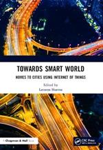 Towards Smart World: Homes to Cities Using Internet of Things