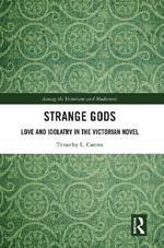 Strange Gods: Love and Idolatry in the Victorian Novel