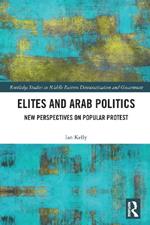 Elites and Arab Politics: New Perspectives on Popular Protest