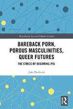 Bareback Porn, Porous Masculinities, Queer Futures: The Ethics of Becoming-Pig