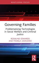 Governing Families: Problematising Technologies in Social Welfare and Criminal Justice