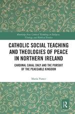 Catholic Social Teaching and Theologies of Peace in Northern Ireland: Cardinal Cahal Daly and the Pursuit of the Peaceable Kingdom