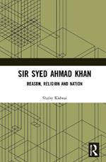 Sir Syed Ahmad Khan: Reason, Religion and Nation