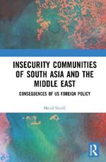 Insecurity Communities of South Asia and the Middle East: Consequences of US Foreign Policy