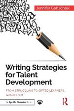 Writing Strategies for Talent Development: From Struggling to Gifted Learners, Grades 3–8