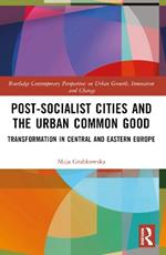 Post-socialist Cities and the Urban Common Good: Transformations in Central and Eastern Europe