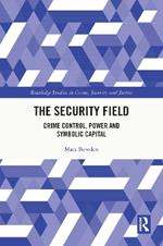 The Security Field: Crime Control, Power and Symbolic Capital