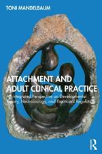 Attachment and Adult Clinical Practice: An Integrated Perspective on Developmental Theory, Neurobiology, and Emotional Regulation