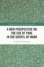 A New Perspective on the Use of Paul in the Gospel of Mark