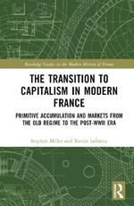 The Transition to Capitalism in Modern France: Primitive Accumulation and Markets from the Old Regime to the post-WWII Era