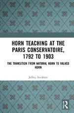 Horn Teaching at the Paris Conservatoire, 1792 to 1903: The Transition from Natural Horn to Valved Horn