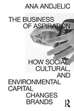 The Business of Aspiration: How Social, Cultural, and Environmental Capital Changes Brands