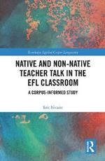 Native and Non-Native Teacher Talk in the EFL Classroom: A Corpus-informed Study