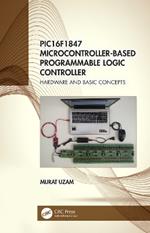 PIC16F1847 Microcontroller-Based Programmable Logic Controller: Hardware and Basic Concepts