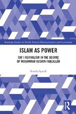 Islam as Power: Shi?i Revivalism in the Oeuvre of Muhammad Husayn Fadlallah