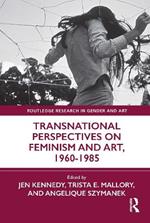 Transnational Perspectives on Feminism and Art, 1960-1985