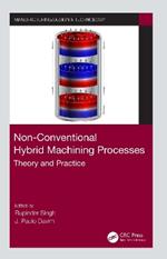 Non-Conventional Hybrid Machining Processes: Theory and Practice