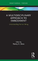 A Multidisciplinary Approach to Embodiment: Understanding Human Being