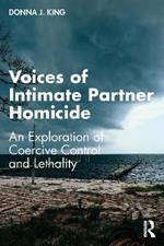 Voices of Intimate Partner Homicide: An Exploration of Coercive Control and Lethality