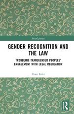 Gender Recognition and the Law: Troubling Transgender Peoples' Engagement with Legal Regulation