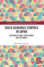 Child Guidance Centres in Japan: Alternative Care, Social Work, and the Family