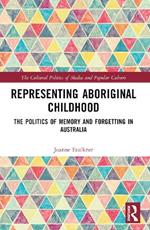 Representing Aboriginal Childhood: The Politics of Memory and Forgetting in Australia