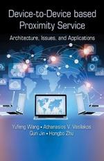 Device-to-Device based Proximity Service: Architecture, Issues, and Applications