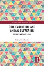 God, Evolution, and Animal Suffering: Theodicy without a Fall